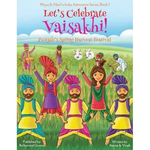 Let's Celebrate Vaisakhi! (Punjab's Spring Harvest Festival, Maya & Neel's India Adventure Series, Book 7) (Multicultural, Non-Religious, Indian Cultu