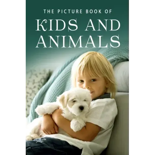 The Picture Book of Kids and Animals: A Gift Book for Alzheimer's Patients and Seniors with Dementia