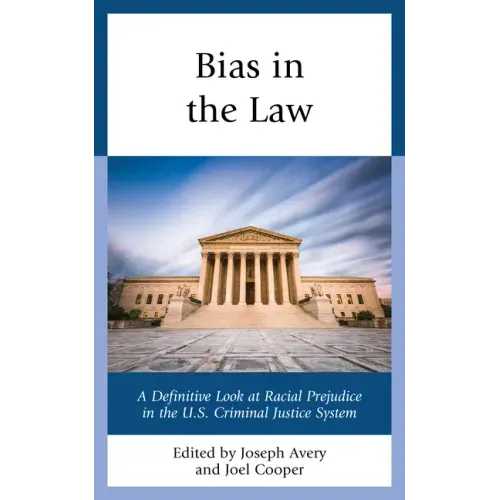Bias in the Law: A Definitive Look at Racial Prejudice in the U.S. Criminal Justice System