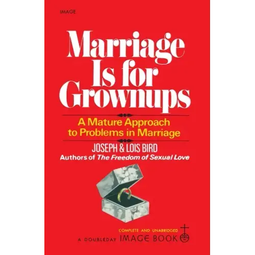Marriage Is for Grownups: A Mature Approach to Problems in Marriage