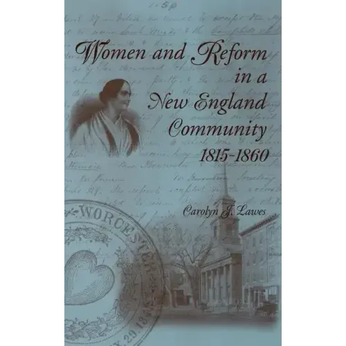 Women and Reform in a New England Community, 1815-1860
