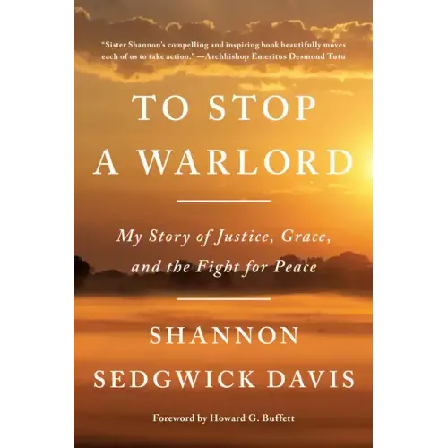 To Stop a Warlord: My Story of Justice, Grace, and the Fight for Peace