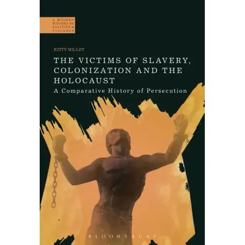 The Victims of Slavery, Colonization and the Holocaust: A Comparative History of Persecution