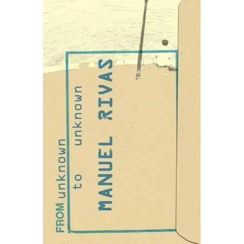 From Unknown to Unknown: An Anthology of Poetry by Manuel Rivas