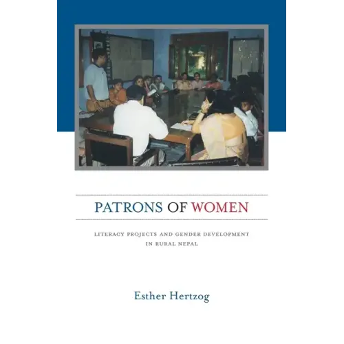 Patrons of Women: Literacy Projects and Gender Development in Rural Nepal
