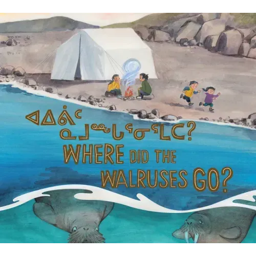 Where Did the Walruses Go?: Bilingual Inuktitut and English Edition