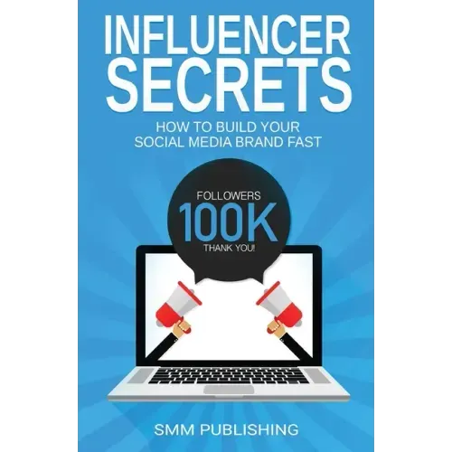 Influencer Secrets: How to Build Your Social Media Brand Fast