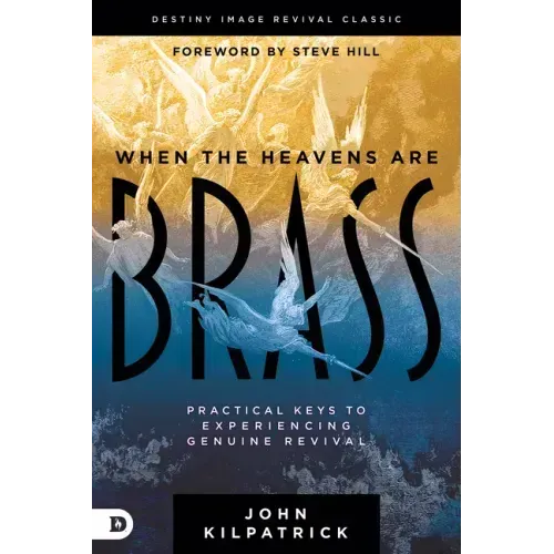 When the Heavens Are Brass: Practical Keys to Experiencing Genuine Revival