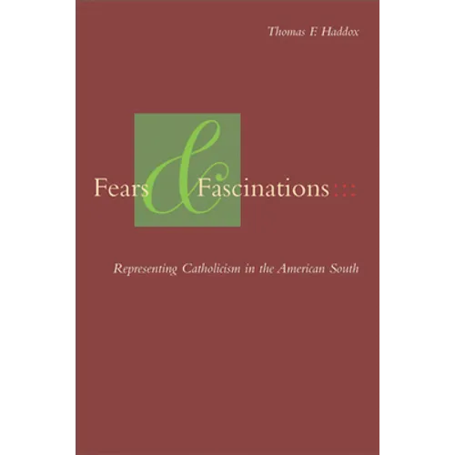 Fears and Fascinations: Representing Catholicism in the American South