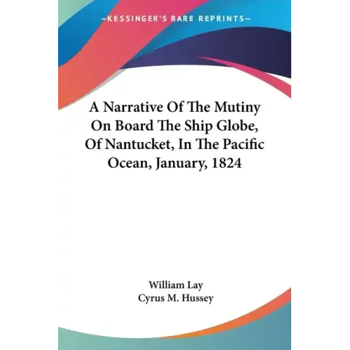 A Narrative Of The Mutiny On Board The Ship Globe, Of Nantucket, In The Pacific Ocean, January, 1824