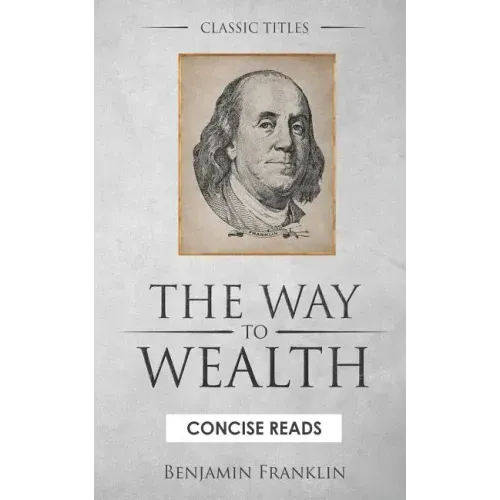 The WAY to Wealth: And A PLAN by which every MAN MAY PAY HIS TAXES.