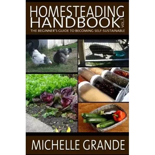 Homesteading Handbook vol. 1: The Beginner's Guide to Becoming Self-Sustainable