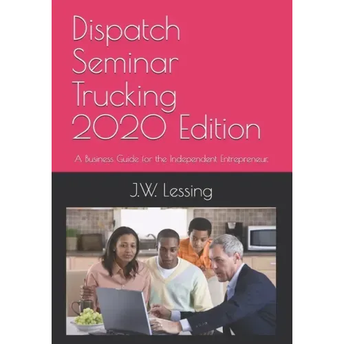Dispatch Seminar Trucking 2020 Edition: A Business Guide for the Independent Entrepreneur.