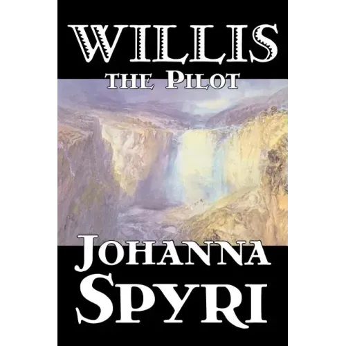 Willis the Pilot by Johanna Spyri, Fiction, Historical