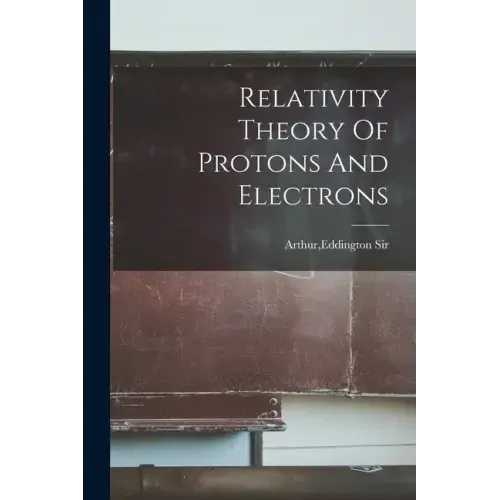 Relativity Theory Of Protons And Electrons