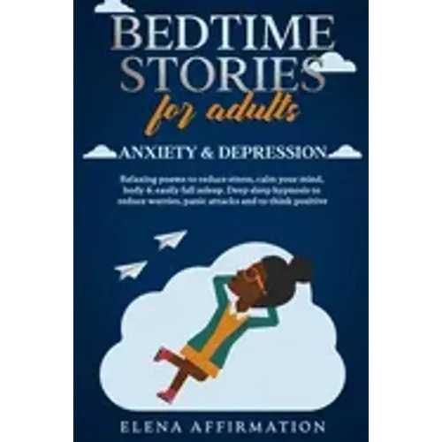 Bedtime Stories for Adults Anxiety & Depression: Relaxing Poems to Reduce Stress, Calm your Mind, Body & Easily Fall Asleep. Deep Sleep Hypnosis to Re