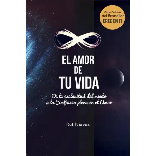 El Amor de tu Vida: De la esclavitud del miedo a la Confianza plena en el Amor
