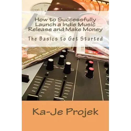 How to Successfully Launch a Indie Music Release and Make Money: Find your fans and grow your sound