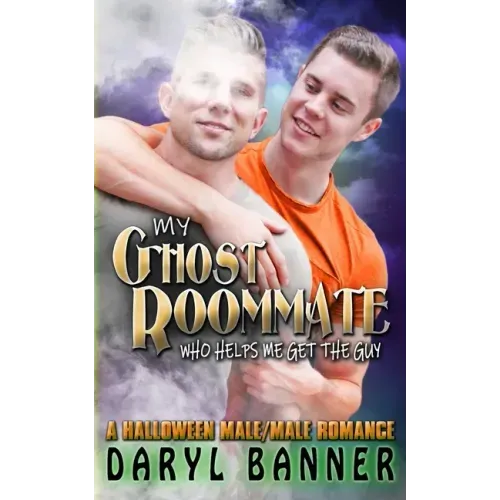 My Ghost Roommate (Who Helps Me Get The Guy): A Halloween Male/Male Romance