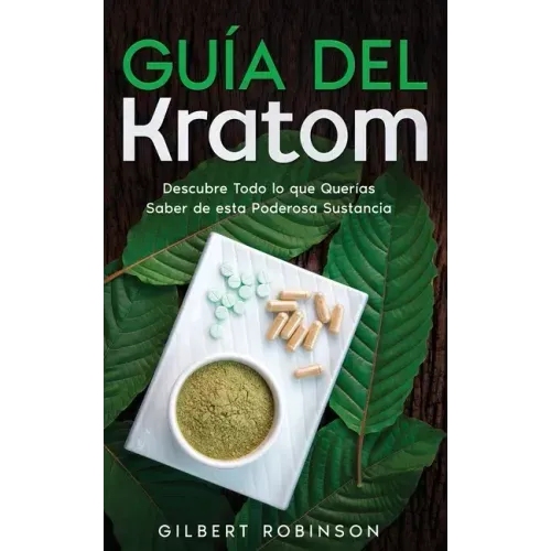 Guía del Kratom: Descubre Todo lo que Querías Saber de esta Poderosa Sustancia