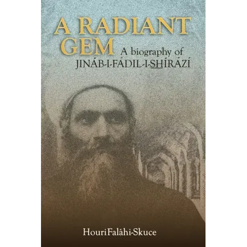 A Radiant Gem - a Biography of Jináb-I-Fádil-I-ShÍrází
