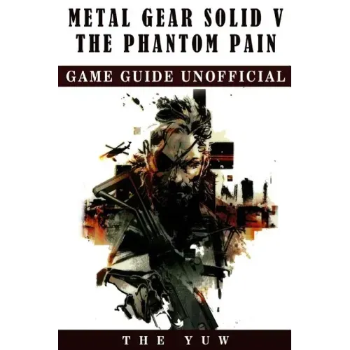 Metal Gear Solid 5 The Phantom Pain Game Guide Unofficial