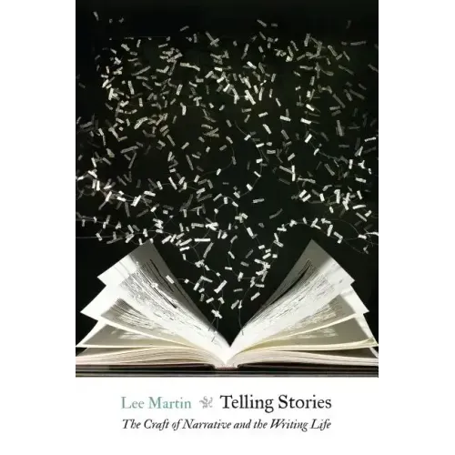Telling Stories: The Craft of Narrative and the Writing Life