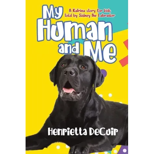 My Human and Me: A Katrina story for kids told by Sidney the Labrador
