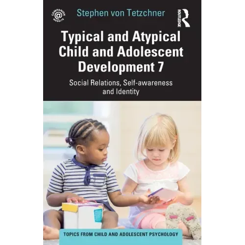 Typical and Atypical Child and Adolescent Development 7 Social Relations, Self-awareness and Identity