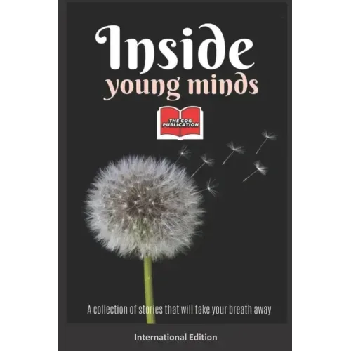 Inside Young Minds - International Edition: A collection of short stories and poems that will take your breath away
