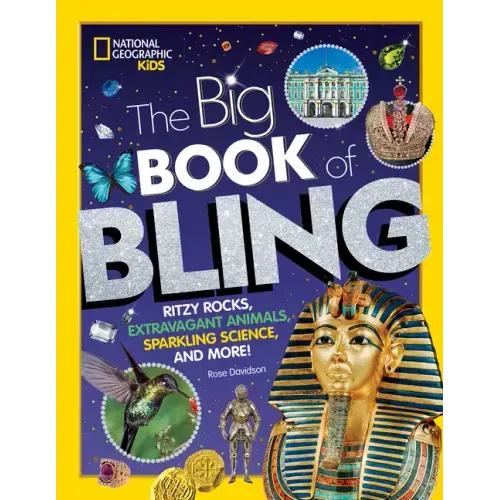 The Big Book of Bling: Ritzy Rocks, Extravagant Animals, Sparkling Science, and More!