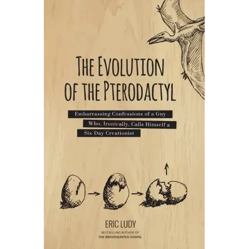 The Evolution of the Pterodactyl: Embarrassing Confessions of a Guy Who, Ironically, Calls Himself a Six-Day Creationist