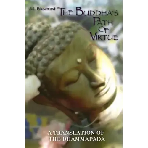 The Buddha's Path Of Virtue: A Translation Of The Dhammapada