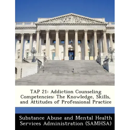 Tap 21: Addiction Counseling Competencies: The Knowledge, Skills, and Attitudes of Professional Practice