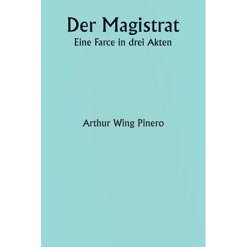 Der Magistrat Eine Farce in drei Akten