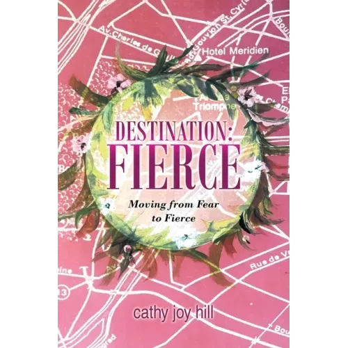Destination: Fierce: Moving from Fear to Fierce