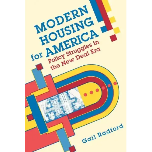 Modern Housing for America: Policy Struggles in the New Deal Era