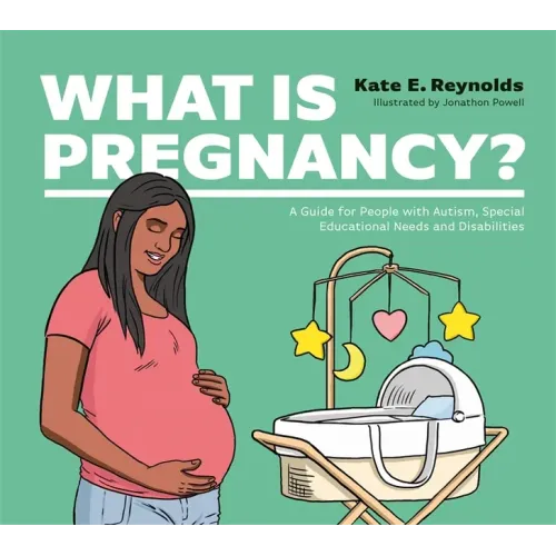 What Is Pregnancy?: A Guide for People with Autism, Special Educational Needs and Disabilities