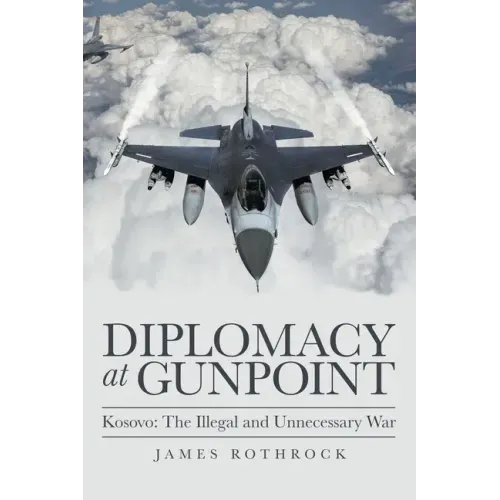 Diplomacy at Gunpoint: Kosovo: the Illegal and Unnecessary War