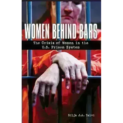 Women Behind Bars: The Crisis of Women in the U.S. Prison System