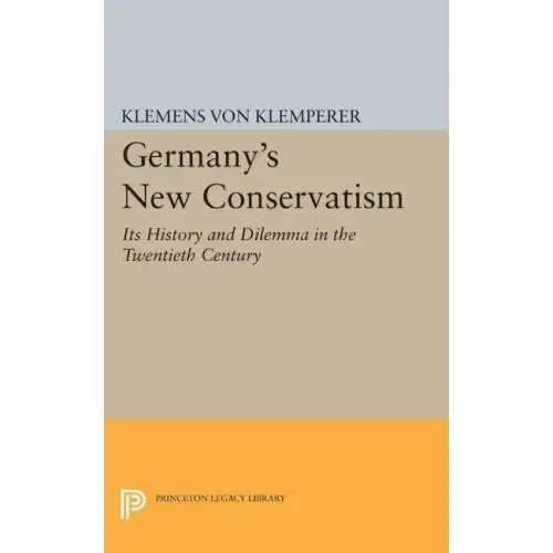 Germany's New Conservatism: Its History and Dilemma in the Twentieth Century