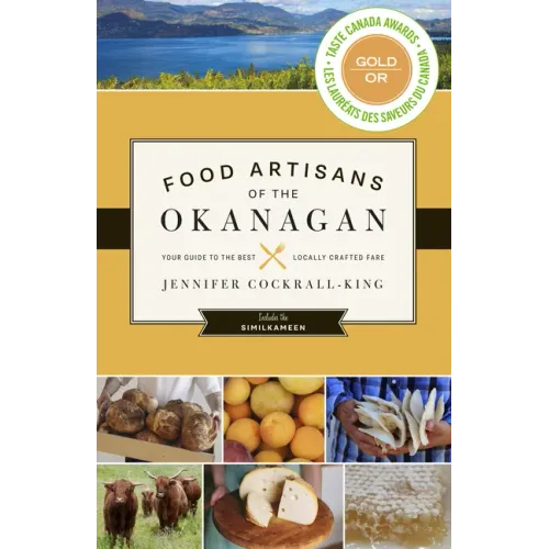 Food Artisans of the Okanagan: Your Guide to the Best Locally Crafted Fare
