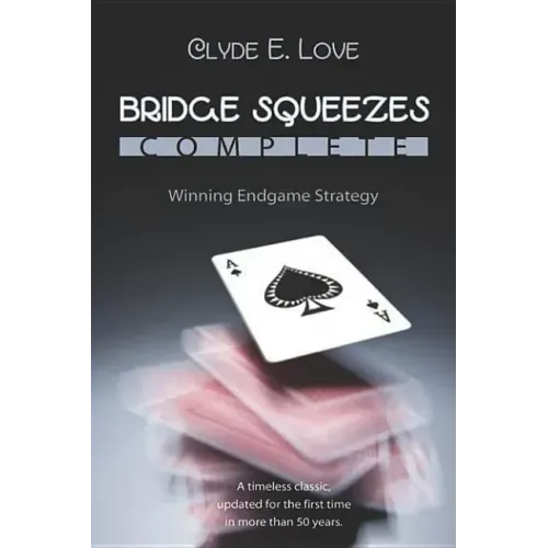 Bridge Squeezes Complete: Winning Endgame Strategy (Updated, Revised)