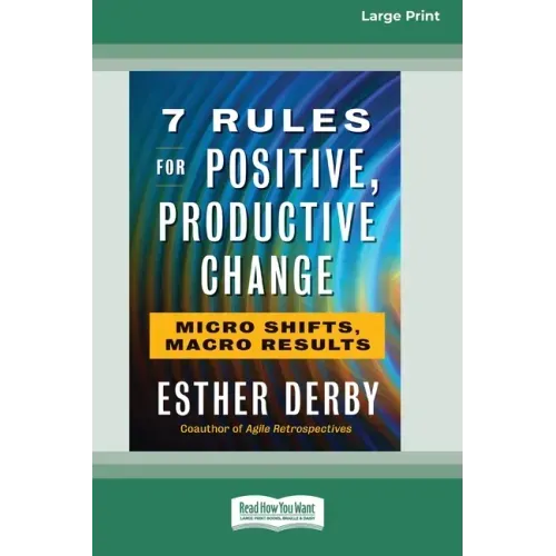 7 Rules for Positive, Productive Change: Micro Shifts, Macro Results [Standard Large Print 16 Pt Edition]
