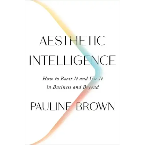 Aesthetic Intelligence: How to Boost It and Use It in Business and Beyond