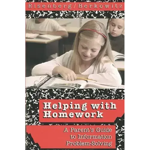 Helping with Homework: A Parent's Guide to Information Problem-Solving