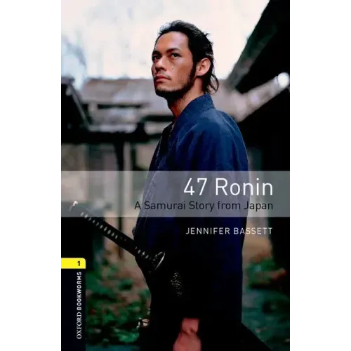Oxford Bookworms Library 3e Level One: 47 Ronin: Oxford Bookworms Library 3e Level One: 47 Ronin