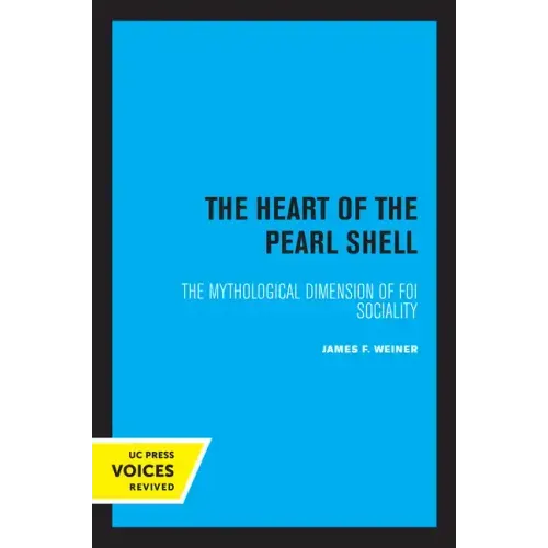 The Heart of the Pearl Shell: The Mythological Dimension of Foi Sociality Volume 5