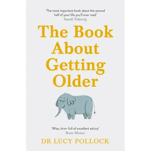 The Book about Getting Older: Dementia, Finances, Care Homes and Everything in Between