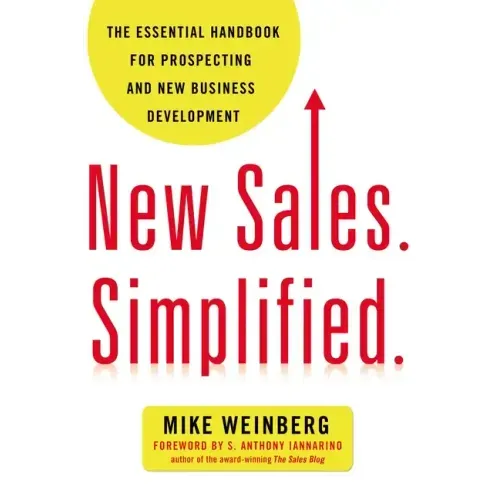 New Sales. Simplified.: The Essential Handbook for Prospecting and New Business Development